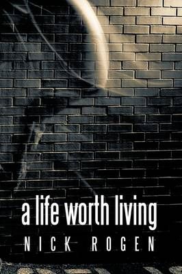 A Life Worth Living By Nick Rogen 9781440146930 (Hardback)