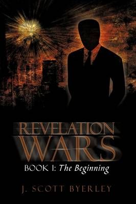Revelation Wars: Book I: The Beginning By Byerley, J. Scott (Hardback)