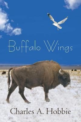 Buffalo Wings By Charles A Hobbie 9781440151989 (Paperback)