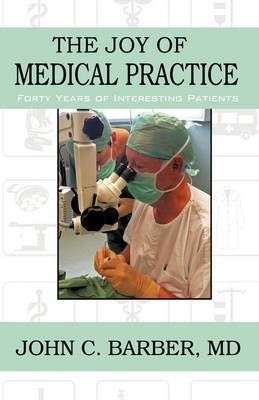 The Joy of Medical Practice By John C, Dr Barber 9781440152955