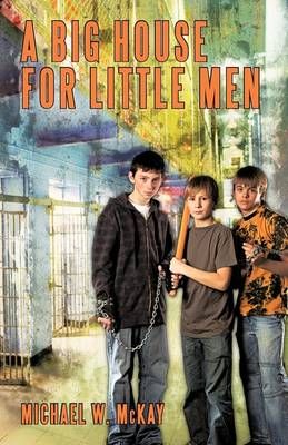 A Big House for Little Men By Michael W McKay 9781440155406