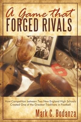 A Game That Forged Rivals By Mark C Bodanza 9781440156465 (Hardback)