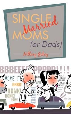 Single Married Moms (or Dads) By Gokey Hillary Gokey 9781440158162