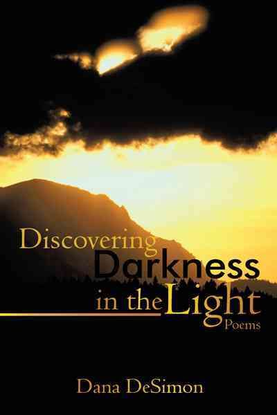 Discovering Darkness in the Light By Dana Desimon 9781440162367