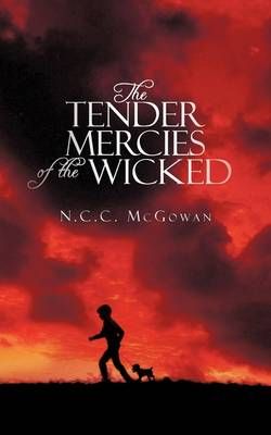 The Tender Mercies of the Wicked By N C C McGowan 9781440164286