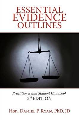 Essential Evidence Outlines By Hon Daniel P Ryan Phd Jd 9781440168413