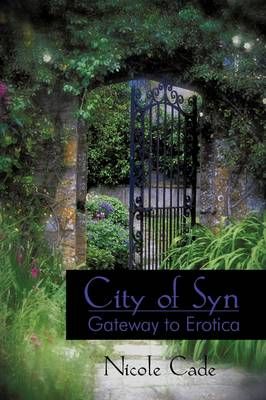 City of Syn: Gateway to Erotica By Nicole Cade, Cade 9781440180309
