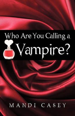Who Are You Calling a Vampire? By Mandi Casey 9781440182044