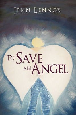 To Save an Angel By Lennox Jenn Lennox 9781440185694 (Hardback)