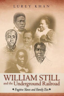 William Still and the Underground Railroad By Khan Lurey Khan