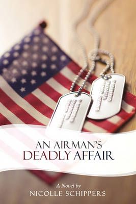 An Airman's Deadly Affair By Nicolle Schippers 9781440188206