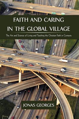 Faith and Caring in the Global Village By Georges Jonas Georges