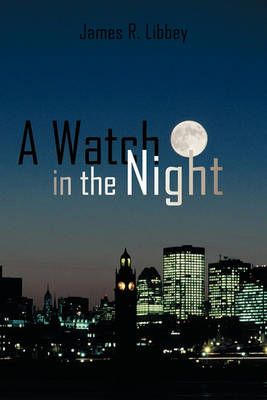 A Watch in the Night By R Libbey James R Libbey 9781440190575