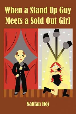 When a Stand Up Guy Meets a Sold Out Girl By Nahtan Hoj 9781440199875