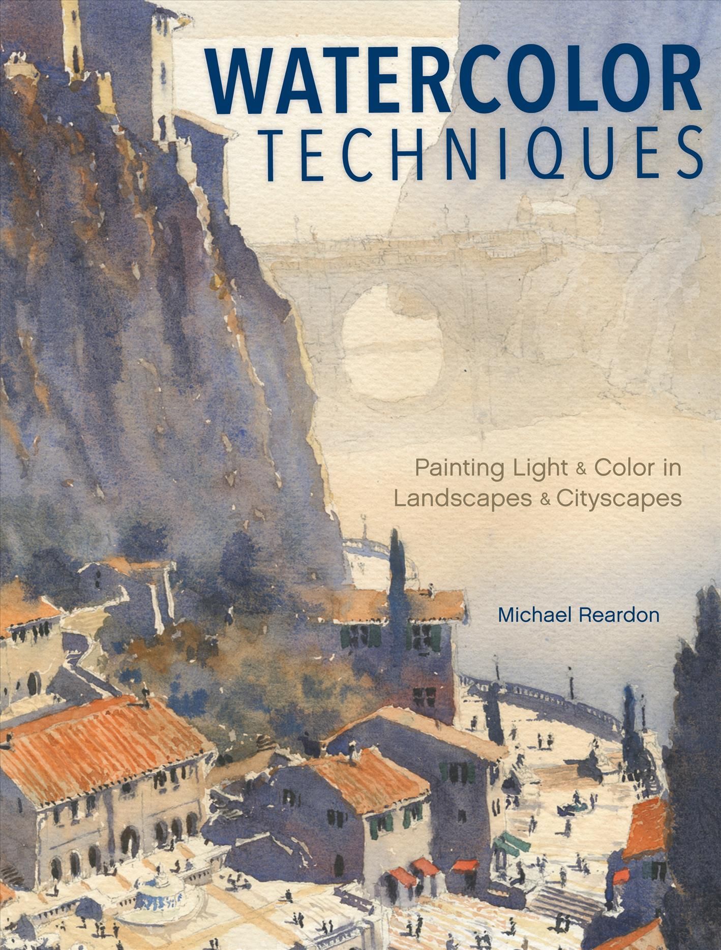 Watercolor Techniques By Michael Reardon 9781440340765 (Hardback)