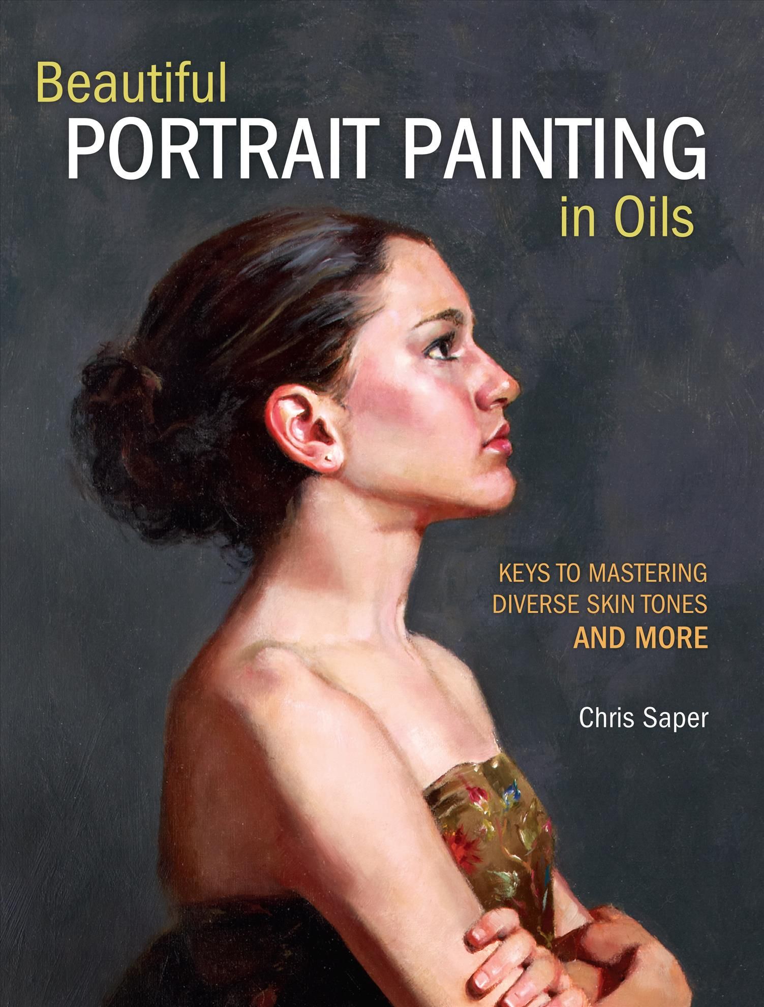 Beautiful Portrait Painting in Oils By Chris Saper 9781440349775