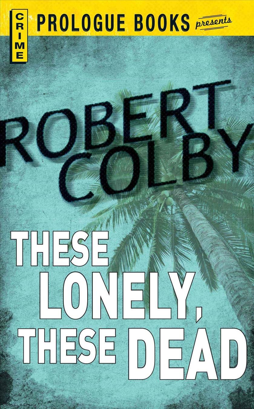 These Lonely, These Dead By Robert Colby 9781440558023 (Paperback)