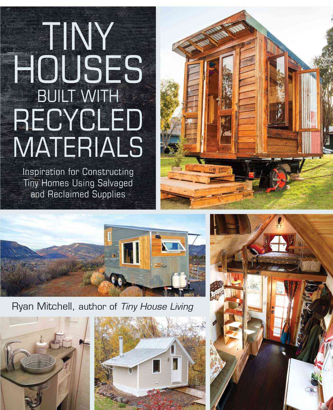 Tiny Houses Built With Recycled Materials By Ryan Mitchell (Paperback)