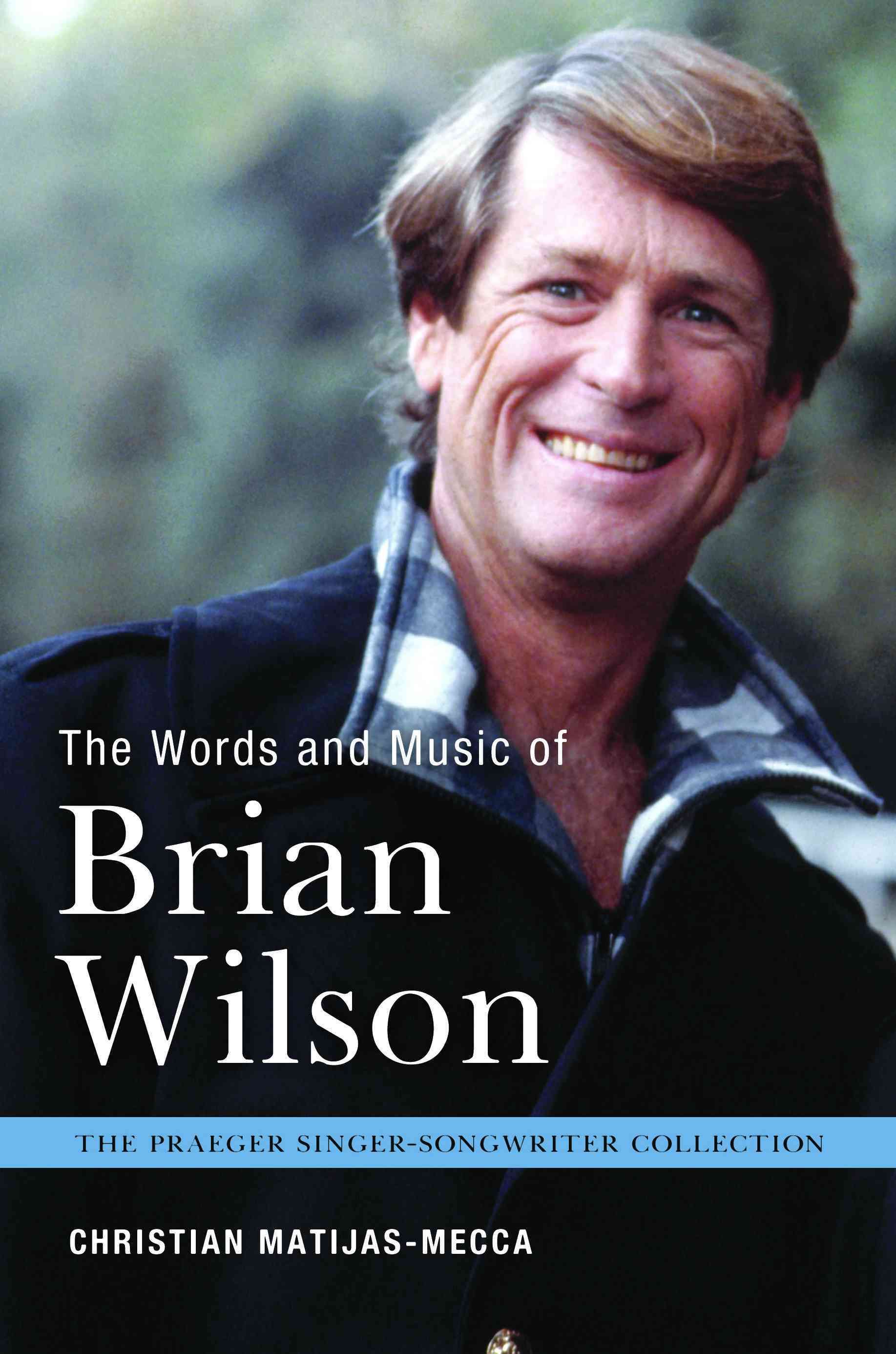 The Words and Music of Brian Wilson By Matijas-Mecca, Christian