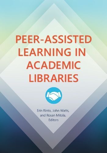 Peer-Assisted Learning in Academic Libraries By Rinto, Erin