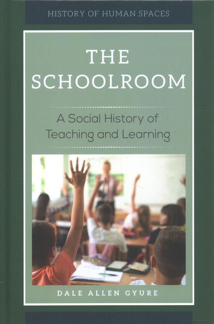 The Schoolroom: A Social History of Teaching and Learning (Hardback)