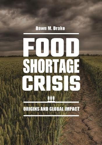 Food Shortage Crisis By Dawn M. Drake 9781440858734 (Hardback)