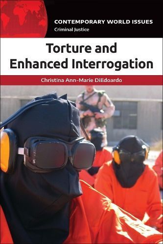 Torture and Enhanced Interrogation: A Reference Handbook 9781440862274