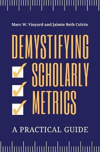 Demystifying Scholarly Metrics: A Practical Guide By Vinyard, Marc