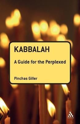 Kabbalah: A Guide for the Perplexed By Giller, Pinchas 9781441110329