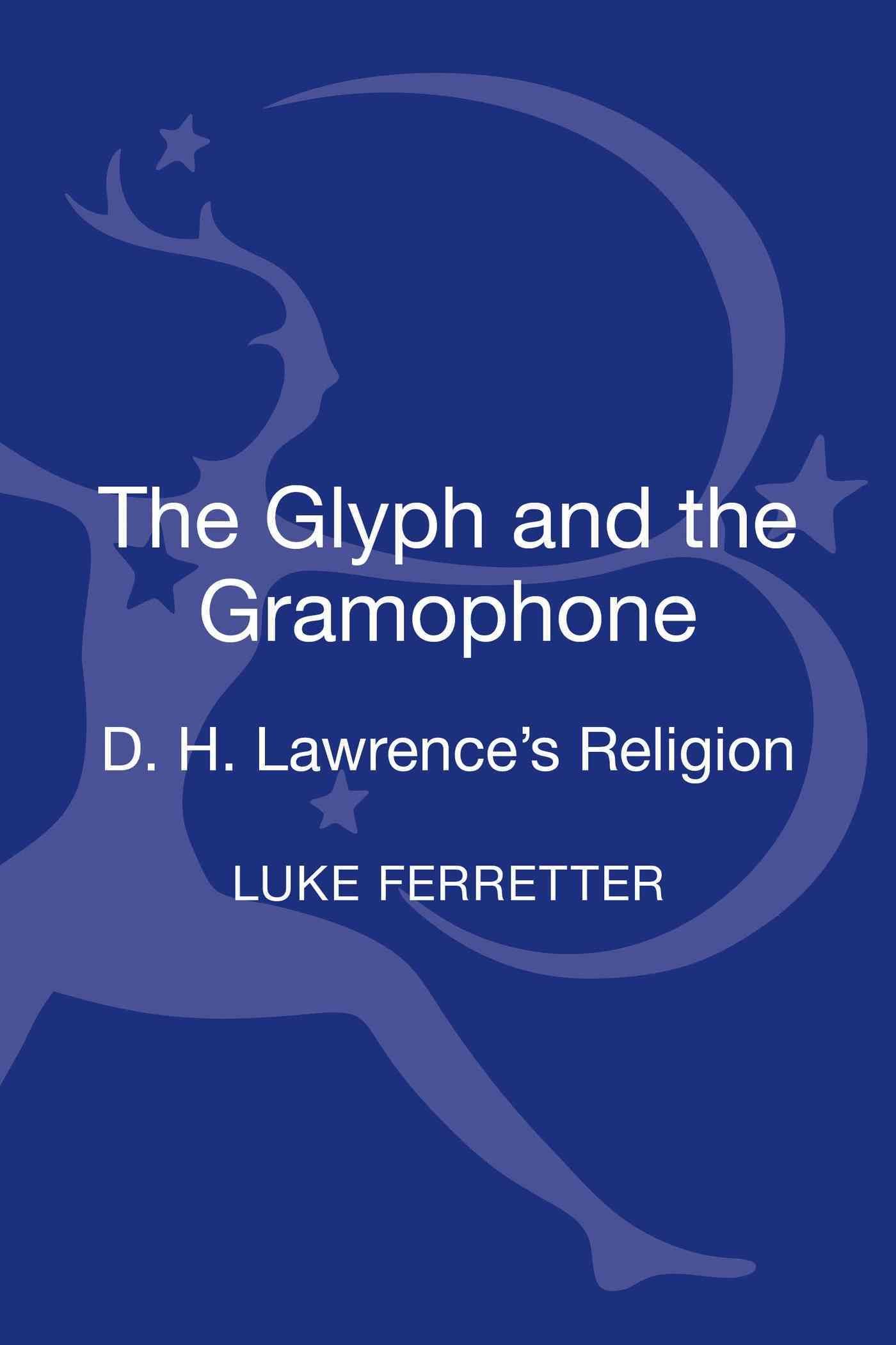 The Glyph and the Gramophone: D.H. Lawrence's Religion 9781441132581