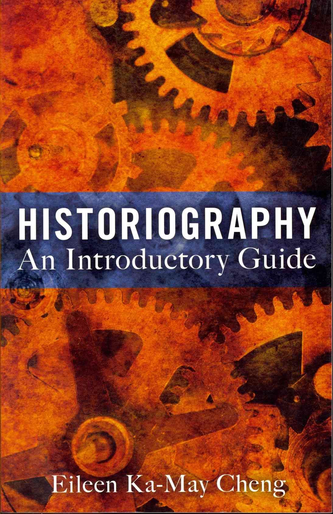 Historiography: An Introductory Guide By Cheng, Eileen Ka-May