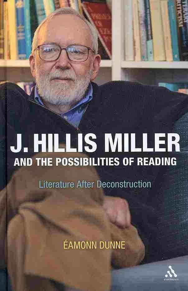 J. Hillis Miller and the Possibilities of Reading: Literature After Deconstruction