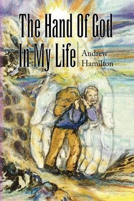 The Hand of God in My Life By Andrew Hamilton 9781441500151