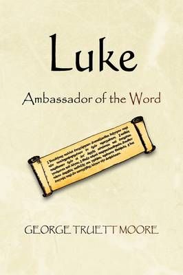 Luke By George Truett Moore 9781441509864 (Paperback)