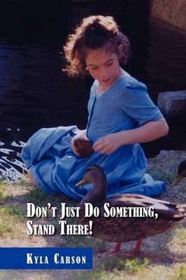 Don't Just Do Something, Stand There! By Kyla Carson 9781441519580
