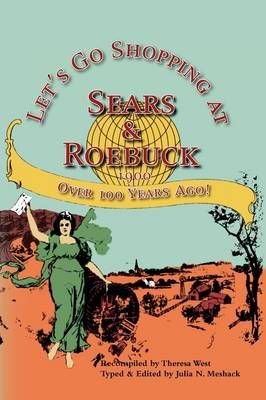 Let's Go Shopping at Sears & Roebuck 1900 By Theresa West (Paperback)