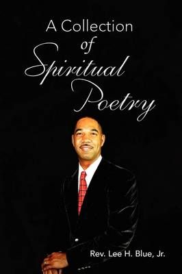 A Collection of Spiritual Poetry By REV Lee H, Jr Blue 9781441524065