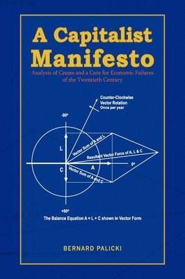 A Capitalist Manifesto By Bernard Palicki 9781441524447 (Hardback)