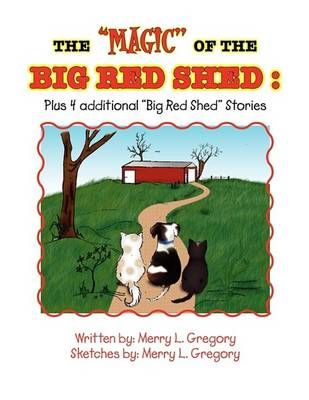 The ''Magic'' of the Big Red Shed By Merry L Gregory 9781441526014