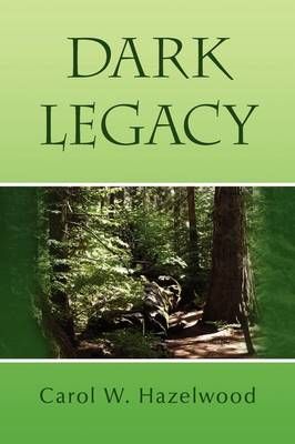 Dark Legacy By Carol W Hazelwood 9781441526267 (Paperback)