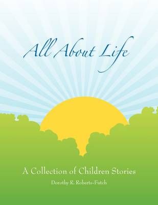 All about Life By Dorothy R Futch 9781441528483 (Paperback)