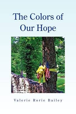 The Colors of Our Hope By Valerie Rorie Bailey 9781441529015
