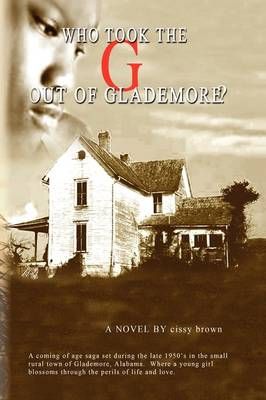 Who Took the ''G'' Out of Glademore? By Cissy Brown 9781441531209