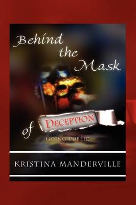 Behind the Mask of Deception By Kristina Manderville 9781441532381