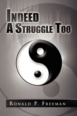 Indeed a Struggle Too By Ronald P Freeman 9781441533272 (Paperback)