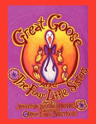 Great Goose and the Four Little Sisters By Jennifer Jeanne Marshall