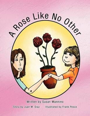A Rose Like No Other By Mannino & J Susan Mannino & Juan Diaz
