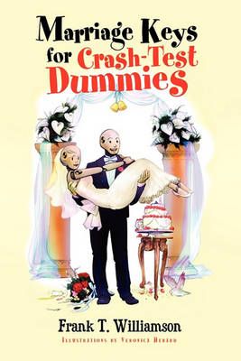 Marriage Keys for Crash-Test Dummies By Frank T Williamson (Paperback)