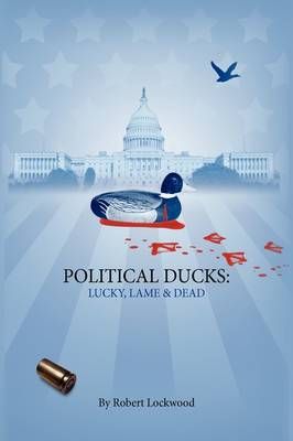 Political Ducks By Robert Lockwood 9781441544575 (Paperback)