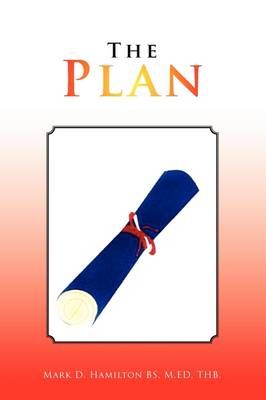 The Plan By Mark D Hamilton Bs M Ed Thb 9781441548511 (Paperback)